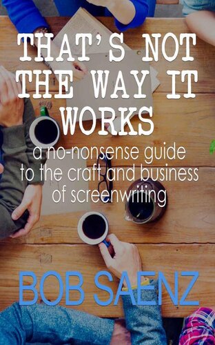 That's Not The Way It Works: a no-nonsense guide to the craft and business of screenwriting