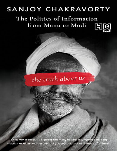 The Truth About Us : The Politics of Information from Manu to Modi