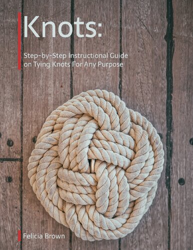 Knots: Super Useful Guide On Tying Fishing Knots and All-Purpose Knots