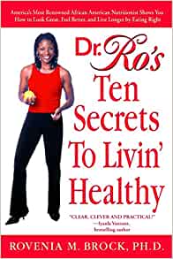 Dr. Ro's Ten Secrets to Livin' Healthy: A Nationally Renowned Nutritionist and NPR Contributor Shows You How to Look Great, Feel Better, and Live Long by Eating Right