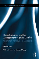 Decentralisation and the Management of Ethnic Conflict: Lessons from the Republic of Macedonia