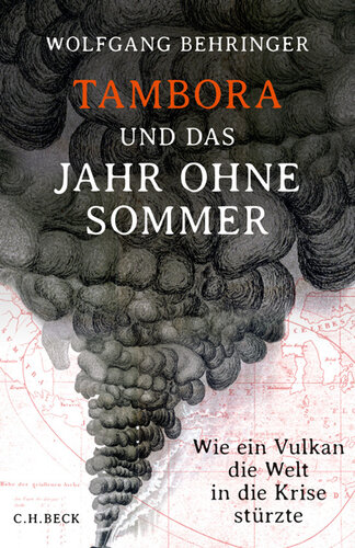 Tambora und das Jahr ohne Sommer. Wie ein Vulkan die Welt in die Krise stürzte