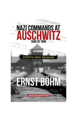 Ernst Böhm - Nazi Commands at Auschwitz 1940 to 1945 Archive Data Revealed