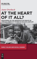 At the Heart of it All?: Discourses on the Reproductive Rights of African American Women in the 20th Century