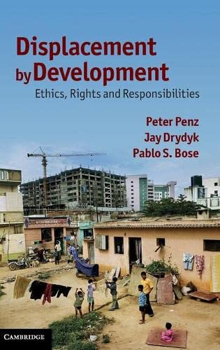 Displacement by Development: Ethics, Rights and Responsibilities