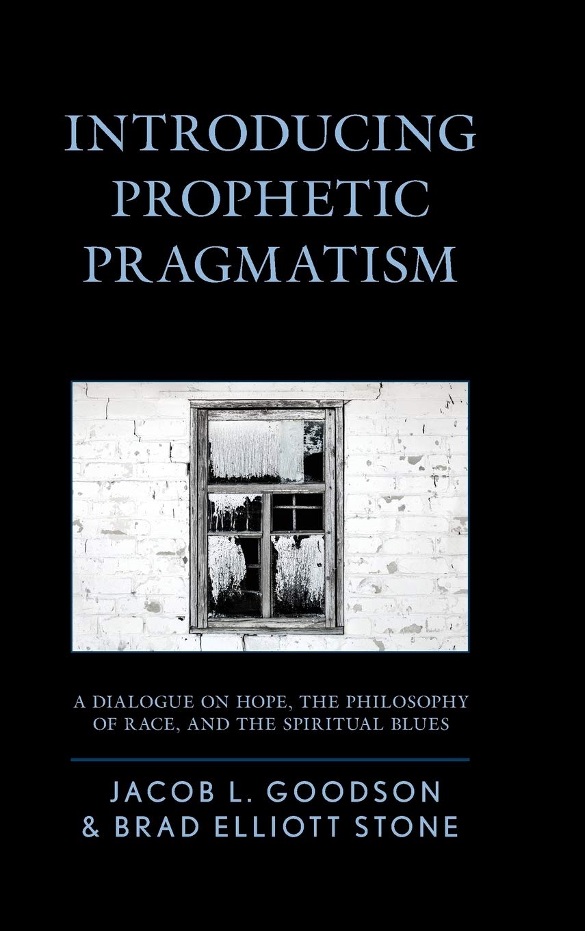 Introducing Prophetic Pragmatism: A Dialogue on Hope, the Philosophy of Race, and the Spiritual Blues