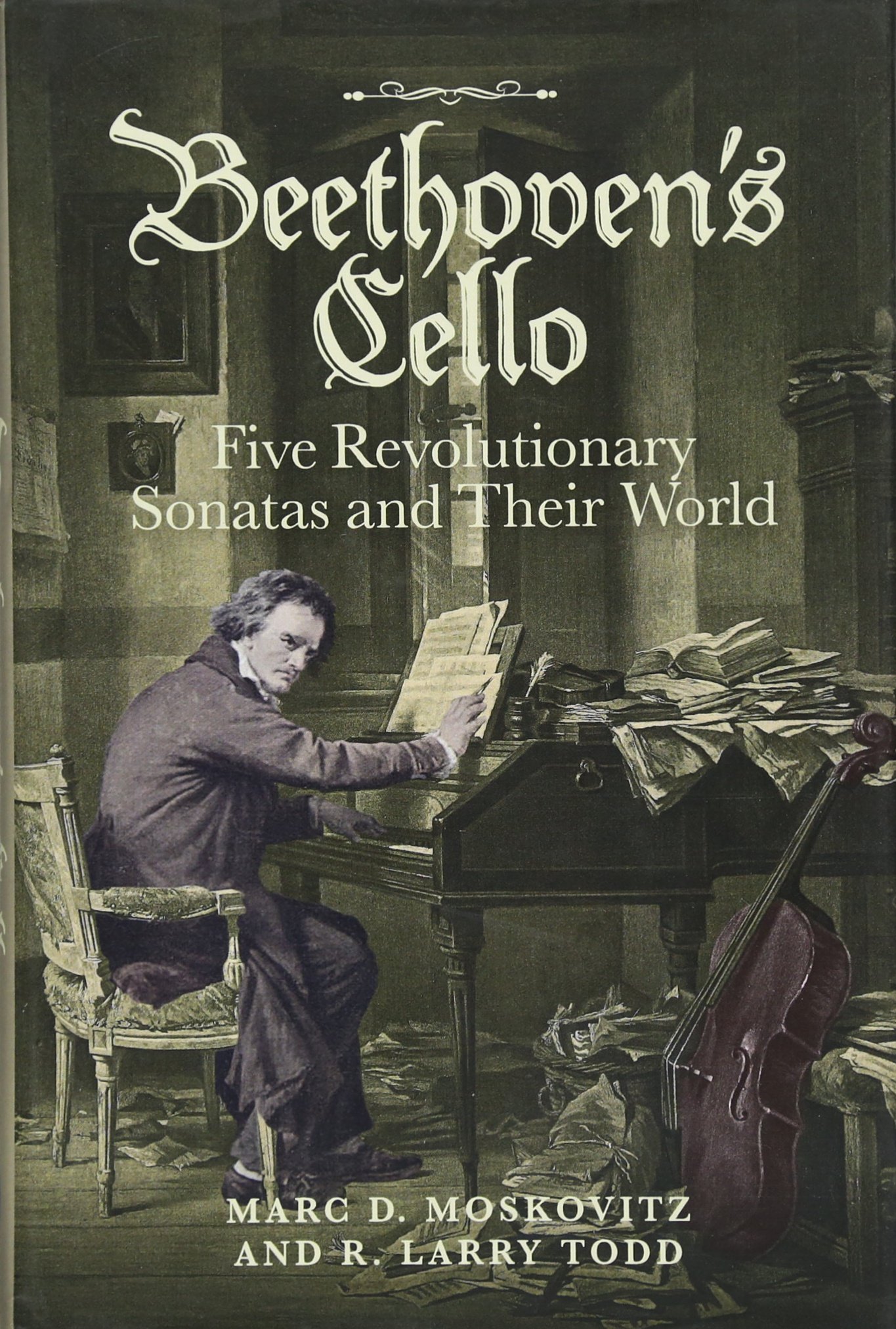 Beethoven's Cello: Five Revolutionary Sonatas and Their World