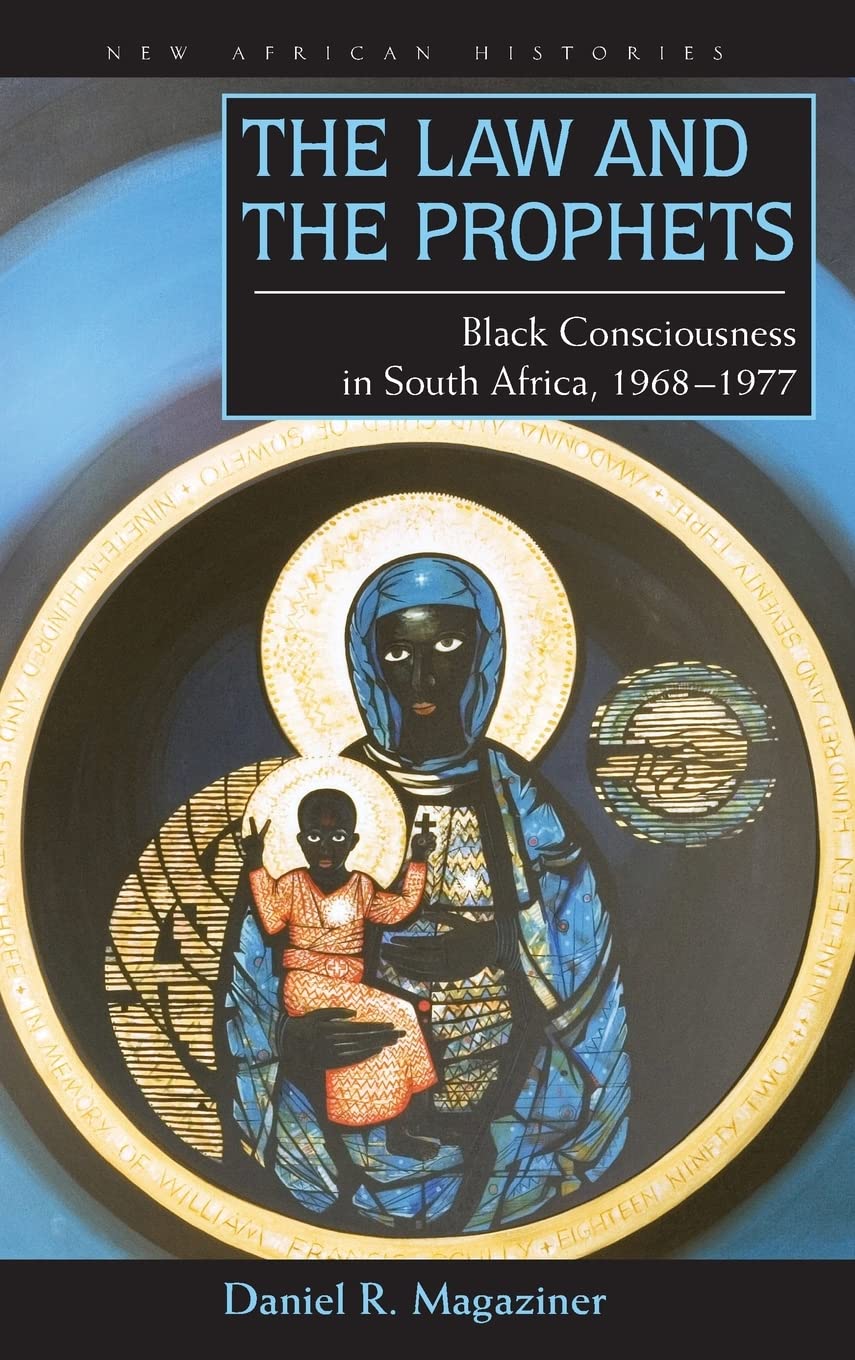 The Law and the Prophets: Black Consciousness in South Africa, 1968–1977