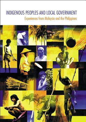 Indigenous Peoples and Local Government: Experiences from Malaysia and the Philippines