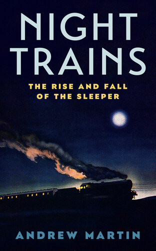 Night Trains - The Rise and Fall of the Sleeper