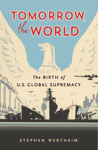 Tomorrow the World - The Birth of U.S. Global Supremacy