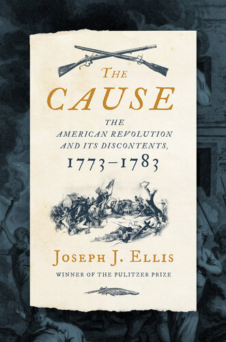 The Cause - The American Revolution and its Discontents, 1773-1783