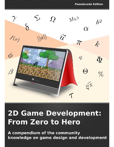 2D Game Development: From Zero To Hero: A compendium of the community knowledge on game design and development (Pseudocode Edition)