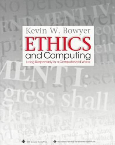 Ethics and Computing: Living Responsibly in a Computerized World