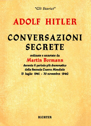 A cura di Martin Bormann. Traduzione di Augusto Donaudy  Conversazioni segrete ordinate e annotate da Martin Bormann durante il periodo più drammatico della Seconda Guerra Mondiale (5 luglio 1941 - 30 novembre 1944)
