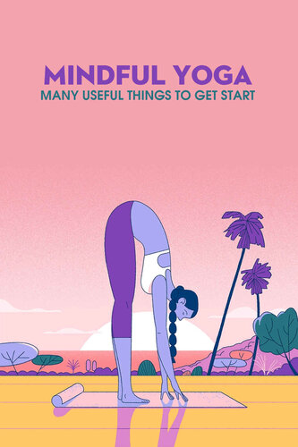 Mindful Yoga: Many Useful Things to Get Start: Mindfulness and Yoga Book
