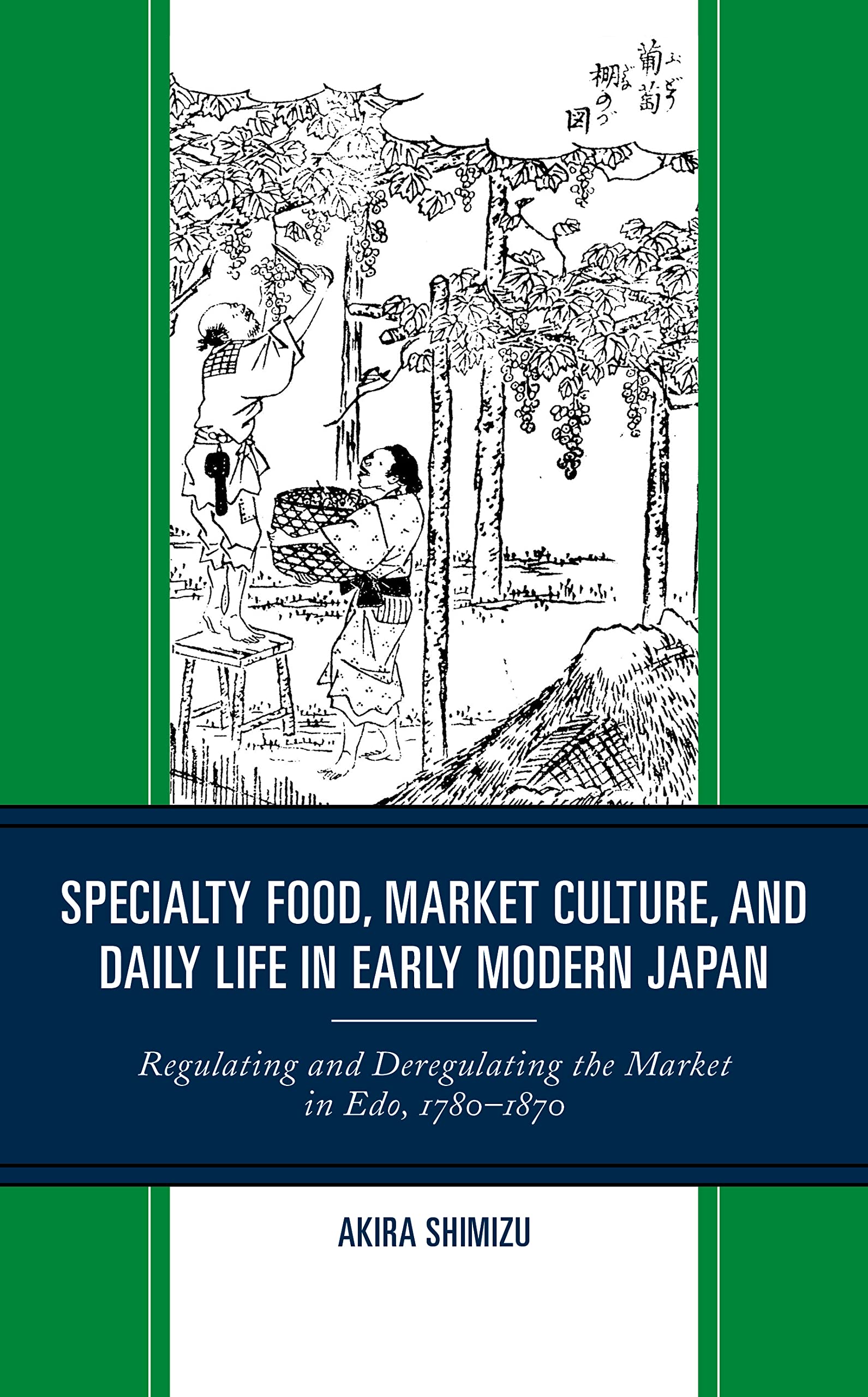 Specialty Food, Market Culture, and Daily Life in Early Modern Japan: Regulating and Deregulating the Market in Edo, 1780–1870