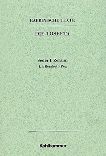 Rabbinische Texte, Erste Reihe: Die Tosefta. Band I: Seder Zeraim: Band I,1,1: Berakot - Pea. Übersetzung und Erklärung