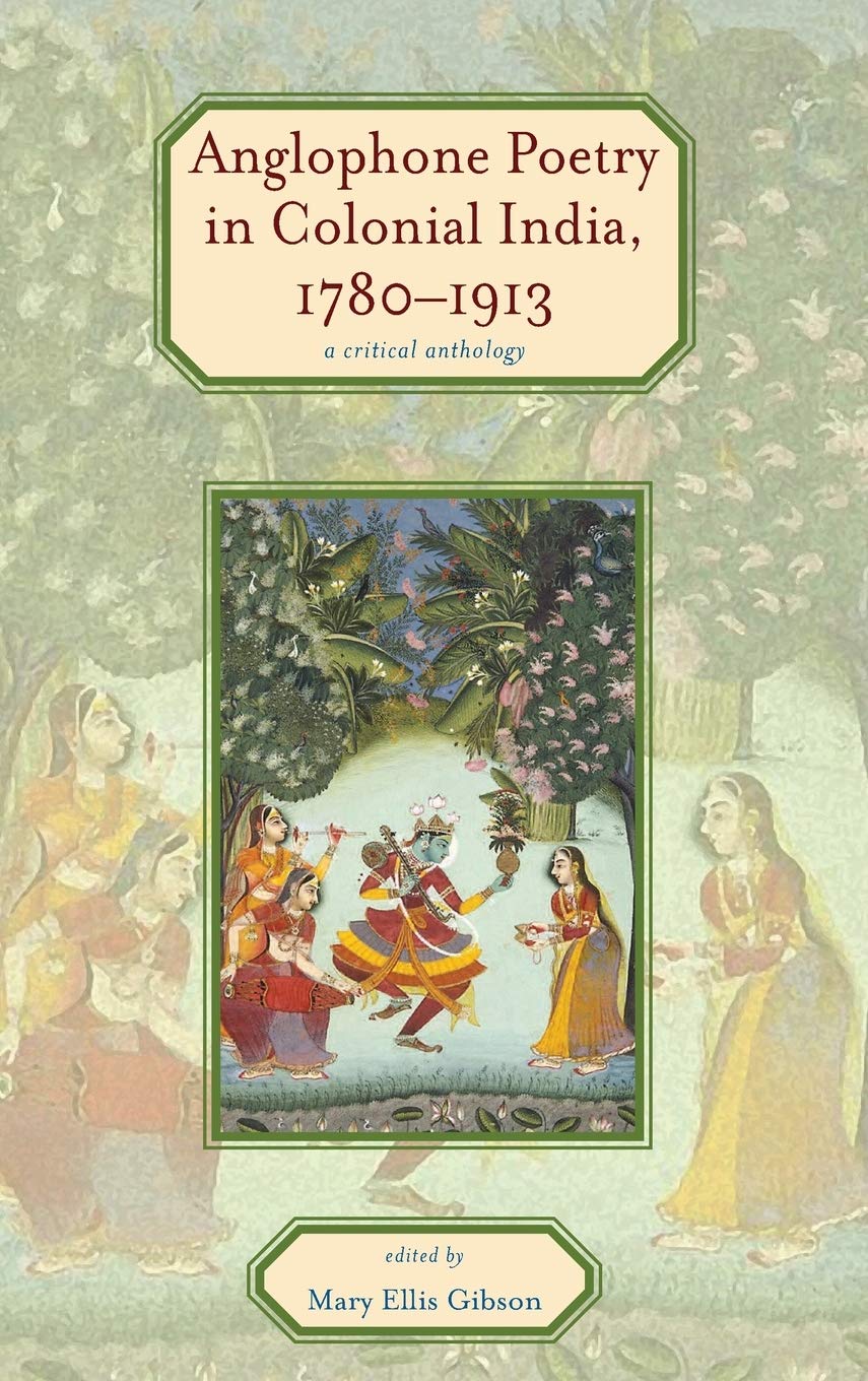 Anglophone Poetry in Colonial India, 1780–1913: A Critical Anthology