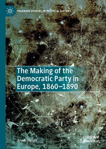 The Making Of The Democratic Party In Europe, 1860–1890
