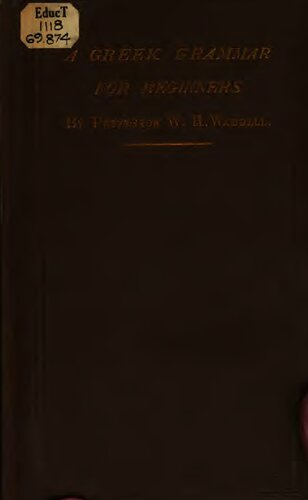 Greek Ollendorff being a progressive exhibition of the principles of the Greek grammar, designed for beginners in Greek and as a book of exercises for academies and colleges ...