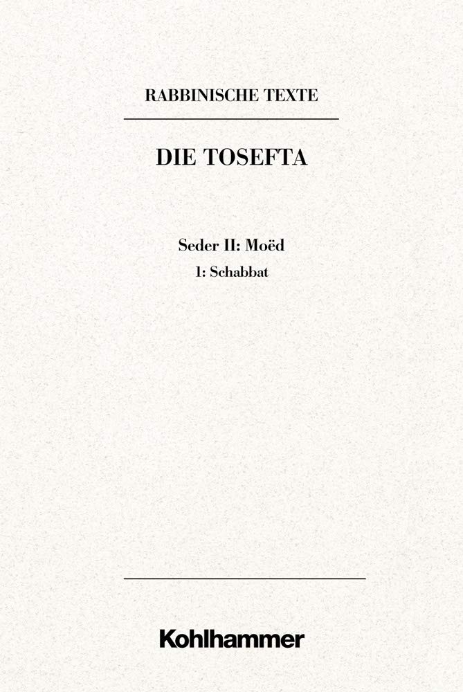 Rabbinische Texte, Erste Reihe: Die Tosefta. Band II: Seder Moëd: Band II,1: Schabbat. Übersetzung und Erklärung