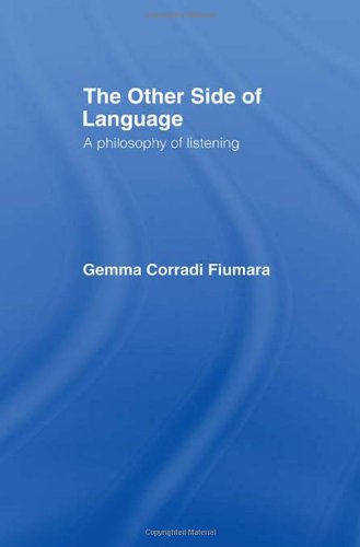The Other Side of Language: A Philosophy of Listening