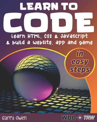 Learn to Code Learn HTML, CSS & JavaScript & build a website, app and game