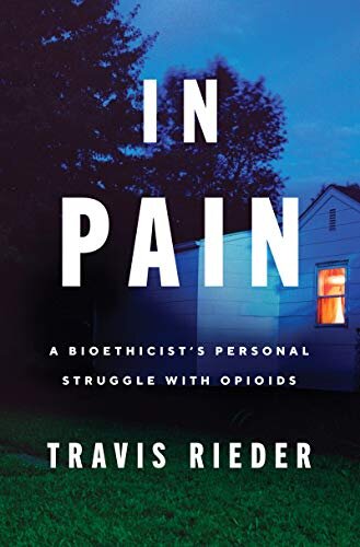 In Pain: A Bioethicist’s Personal Struggle With Opioids