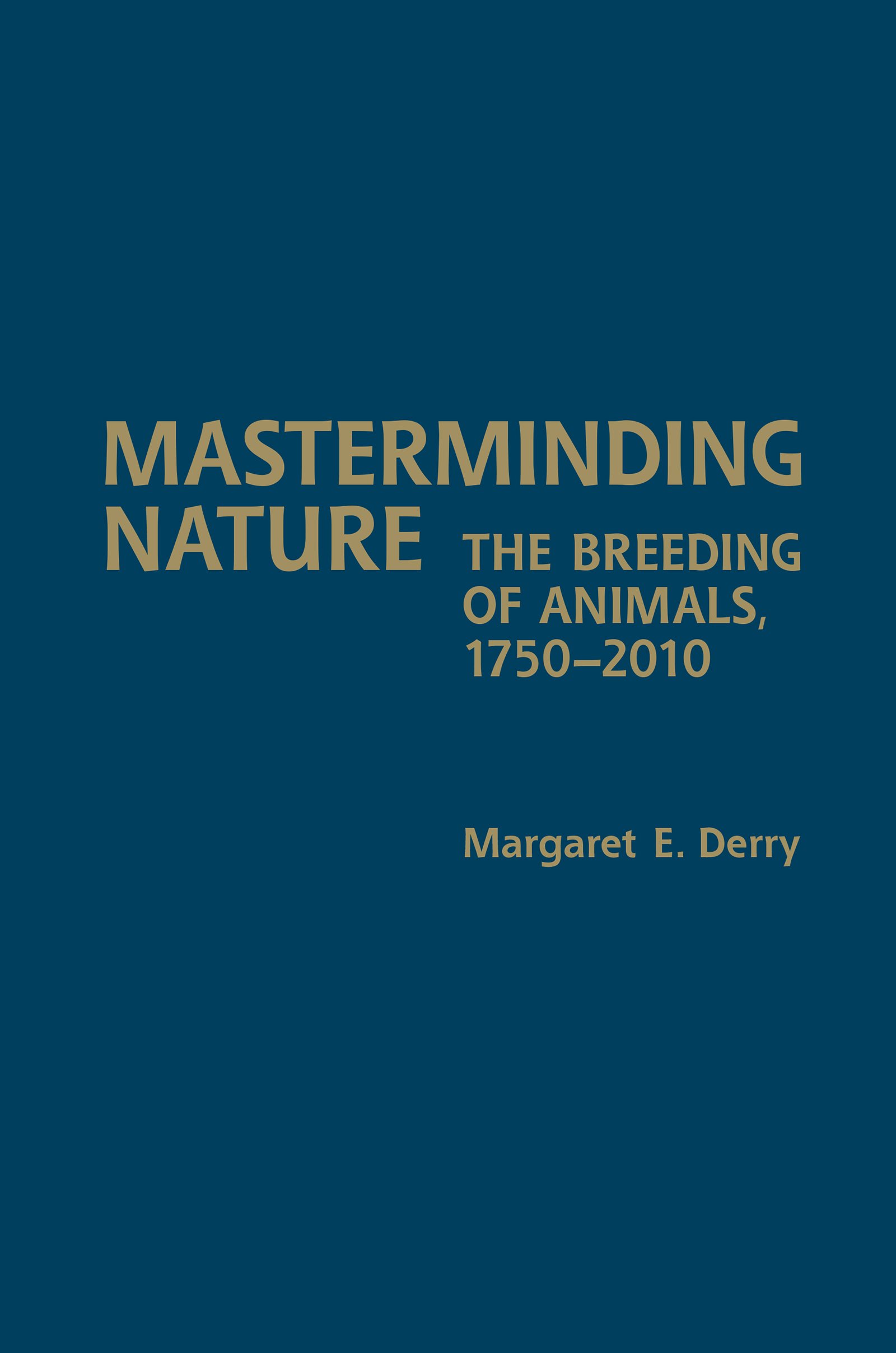 Masterminding Nature: The Breeding of Animals, 1750-2010