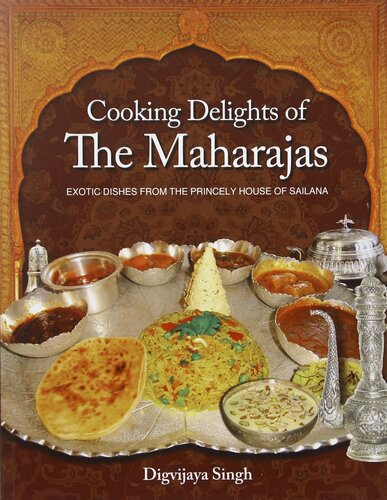 Cooking Delights of the Maharajas: Exotic Dishes From the Princely House of Sailana