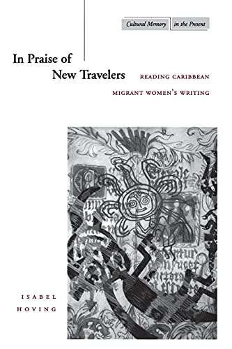 In Praise of New Travelers: Reading Caribbean Migrant Women's Writing