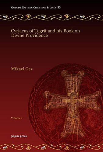 Cyriacus of Tagrit and His Book on Divine Providence (Vol 1)