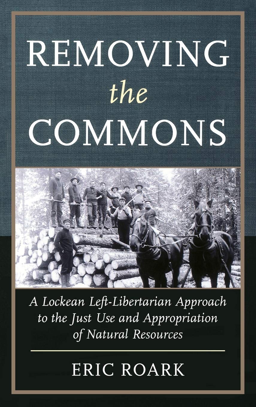 Removing the Commons: A Lockean Left-Libertarian Approach to the Just Use and Appropriation of Natural Resources