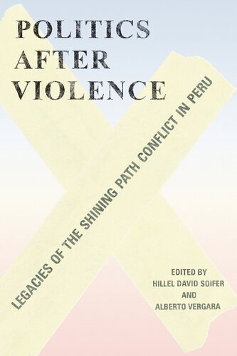Politics After Violence: Legacies Of The Shining Path Conflict In Peru