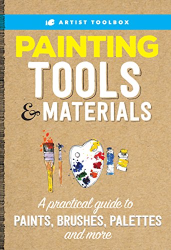 Painting Tools & Materials: A practical guide to paints, brushes, palettes and more