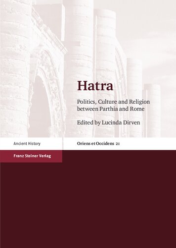 Hatra: Politics, Culture and Religion Between Parthia and Rome