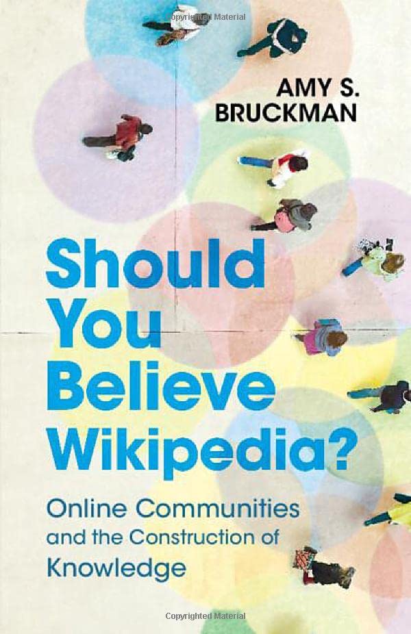 Should You Believe Wikipedia?: Online Communities and the Construction of Knowledge