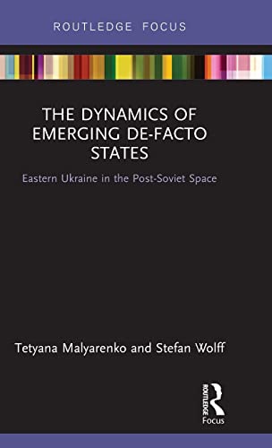The Dynamics of Emerging De-Facto States: Eastern Ukraine in the Post-Soviet Space