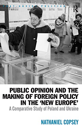 Public Opinion and the Making of Foreign Policy in the 'New Europe': A Comparative Study of Poland and Ukraine