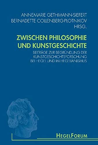 Zwischen Philosophie und Kunstgeschichte: Beiträge zur Begründung der Kunstgeschichtsforschung bei Hegel und im Hegelianismus