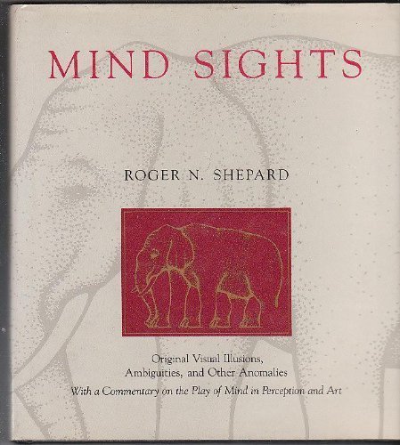 Mind Sights: Original Visual Illusions, Ambiguities, and Other Anomalies, with a Commentary on the Play of Mind in Perception and Art