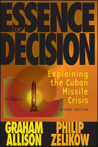 Essence of Decision: Explaining the Cuban Missile Crisis