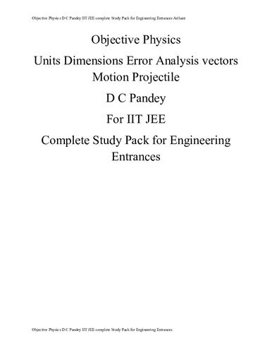 Objective Physics Units Dimensions Error Analysis vectors Motion Projectile upto page 157 D C Pandey IIT JEE complete Study Pack for Engineering Entrances
