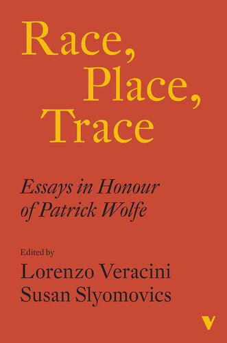 Race, Place, Trace: Essays in Honour of Patrick Wolfe