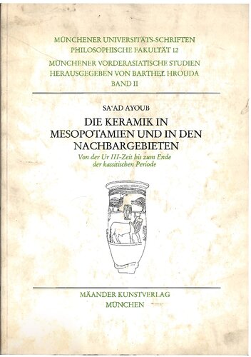 Die Keramik in Mesopotamien und in den Nachbargebieten : von der Ur III-Zeit bis zum Ende der kassitischen Periode