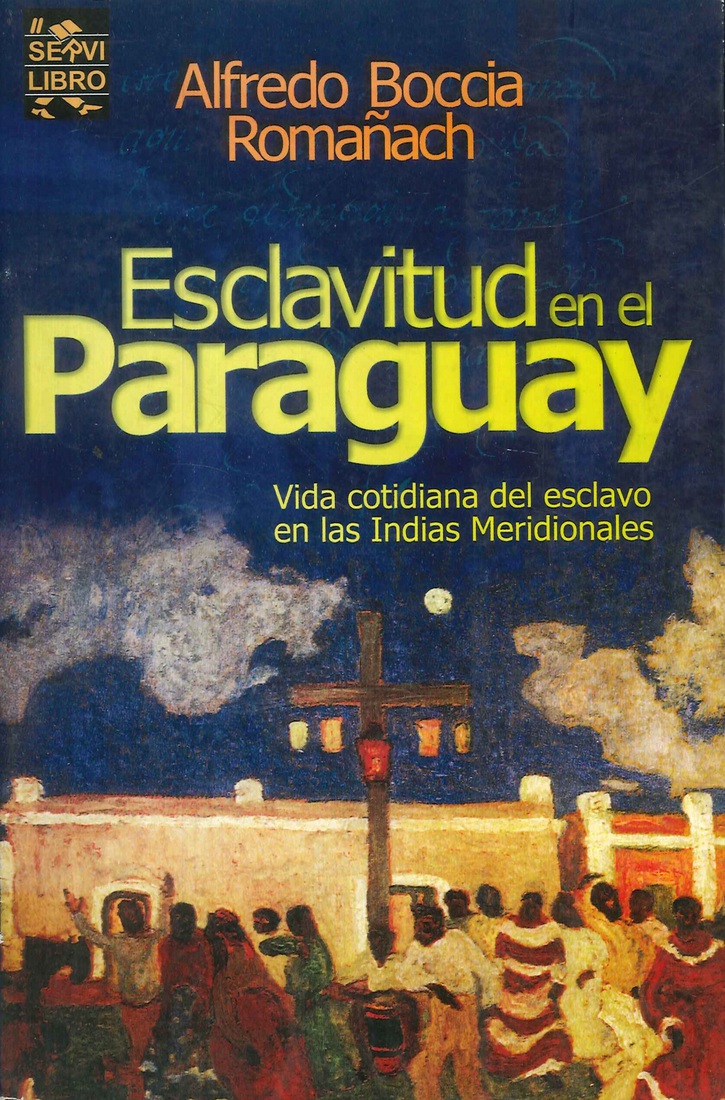 Esclavitud en el Paraguay: vida cotidiana del esclavo en las Indias Meridionales