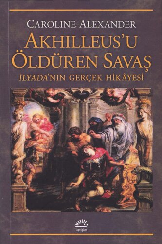 Akhilleus'u Öldüren Savaş: İlyada'nın Gerçek Hikayesi