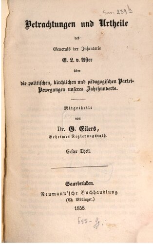 Betrachtungen und Urteile des Generals der Infanterie E. L. von Aster über die politischen, kirchlichen und pädagogischen Partei-Bewegungen unseres Jahrhunderts