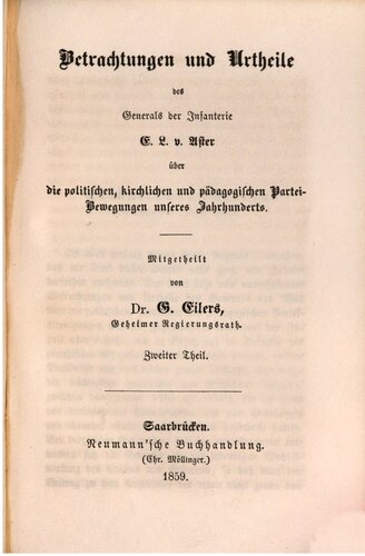 Betrachtungen und Urteile des Generals der Infanterie E. L. von Aster über die politischen, kirchlichen und pädagogischen Partei-Bewegungen unseres Jahrhunderts